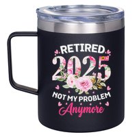Retirement 2025 Women Retired 2025 Not My Problem Anymore 12oz Stainless Steel Coffee Mug