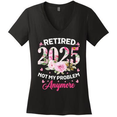 Retirement 2025 Women Retired 2025 Not My Problem Anymore Women's V-Neck T-Shirt