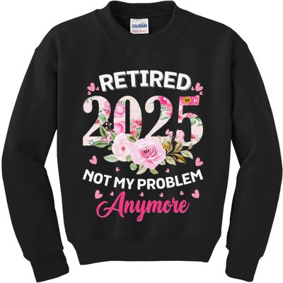 Retirement 2025 Women Retired 2025 Not My Problem Anymore Kids Sweatshirt
