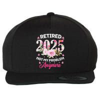 Retirement 2025 Women Retired 2025 Not My Problem Anymore Wool Snapback Cap