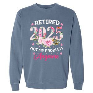 Retirement 2025 Women Retired 2025 Not My Problem Anymore Garment-Dyed Sweatshirt