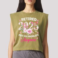 Retirement 2025 Women Retired 2025 Not My Problem Anymore Garment-Dyed Women's Muscle Tee
