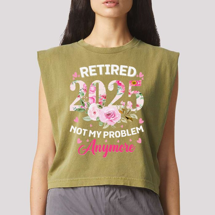Retirement 2025 Women Retired 2025 Not My Problem Anymore Garment-Dyed Women's Muscle Tee