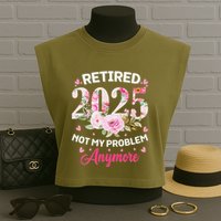 Retirement 2025 Women Retired 2025 Not My Problem Anymore Garment-Dyed Women's Muscle Tee
