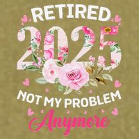 Retirement 2025 Women Retired 2025 Not My Problem Anymore Garment-Dyed Women's Muscle Tee