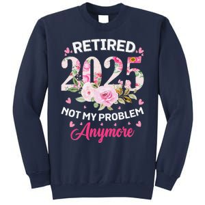 Retirement 2025 Women Retired 2025 Not My Problem Anymore Sweatshirt