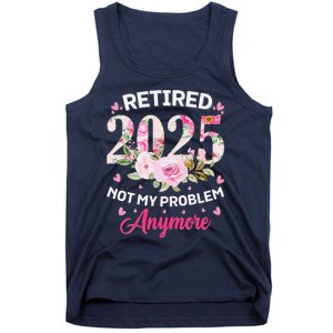 Retirement 2025 Women Retired 2025 Not My Problem Anymore Tank Top