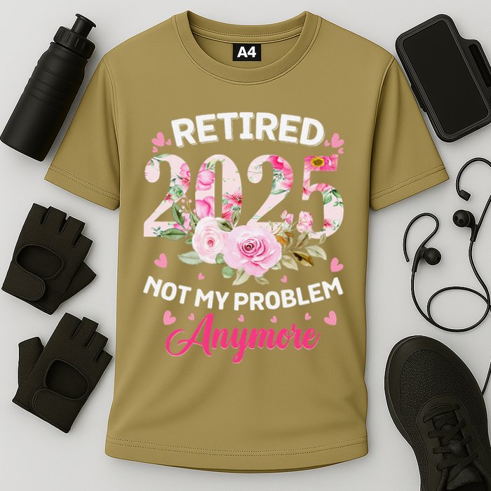 Retirement 2025 Women Retired 2025 Not My Problem Anymore Cooling Performance Crew T-Shirt
