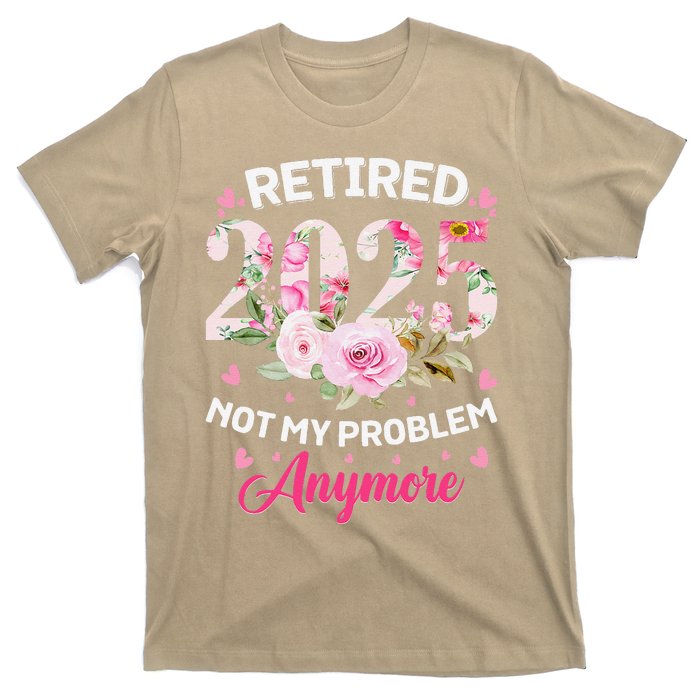 Retirement 2025 Women Retired 2025 Not My Problem Anymore T-Shirt