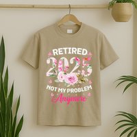 Retirement 2025 Women Retired 2025 Not My Problem Anymore T-Shirt