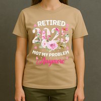 Retirement 2025 Women Retired 2025 Not My Problem Anymore T-Shirt