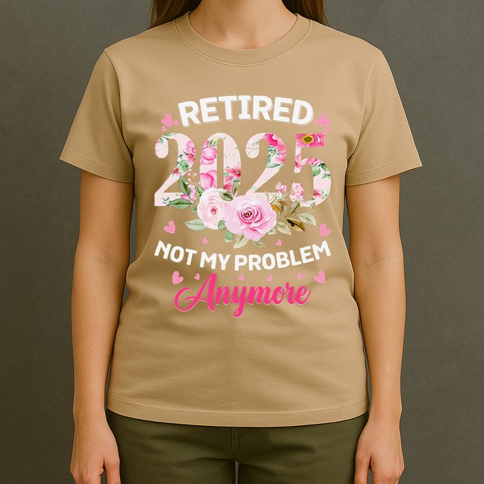 Retirement 2025 Women Retired 2025 Not My Problem Anymore T-Shirt