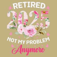 Retirement 2025 Women Retired 2025 Not My Problem Anymore Magnet