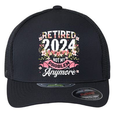 Retirement 2024 Women Retired 2024 Not My Problem Anymore Flexfit Unipanel Trucker Cap