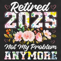 Retirement 2025 Women Retired 2025 Not My Problem Anymore Cool Comfort Performance Bucket Hat
