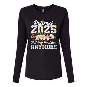 Retirement 2025 Women Retired 2025 Not My Problem Anymore Womens Cotton Relaxed Long Sleeve T-Shirt