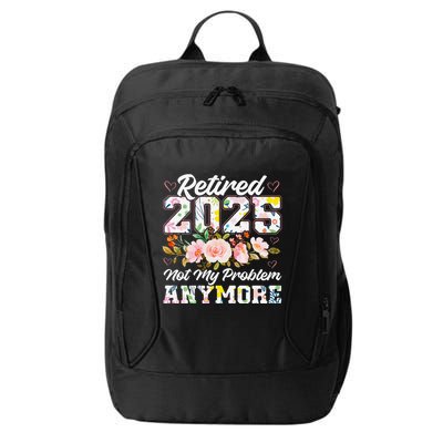 Retirement 2025 Women Retired 2025 Not My Problem Anymore City Backpack