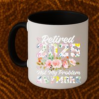 Retirement 2025 Women Retired 2025 Not My Problem Anymore Mug