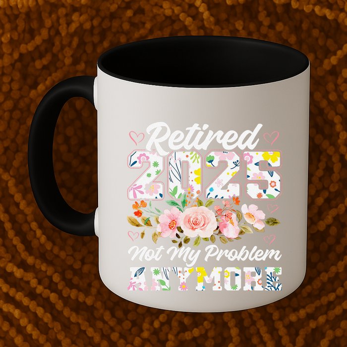 Retirement 2025 Women Retired 2025 Not My Problem Anymore Mug