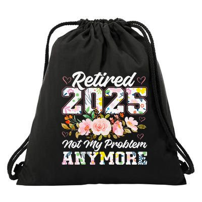 Retirement 2025 Women Retired 2025 Not My Problem Anymore Drawstring Bag