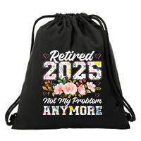 Retirement 2025 Women Retired 2025 Not My Problem Anymore Drawstring Bag