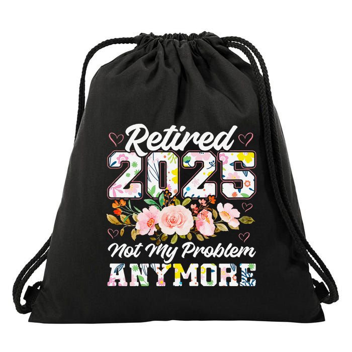 Retirement 2025 Women Retired 2025 Not My Problem Anymore Drawstring Bag