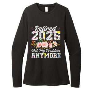 Retirement 2025 Women Retired 2025 Not My Problem Anymore Womens CVC Long Sleeve Shirt