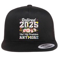 Retirement 2025 Women Retired 2025 Not My Problem Anymore Flat Bill Trucker Hat