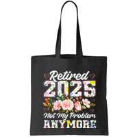 Retirement 2025 Women Retired 2025 Not My Problem Anymore Bag