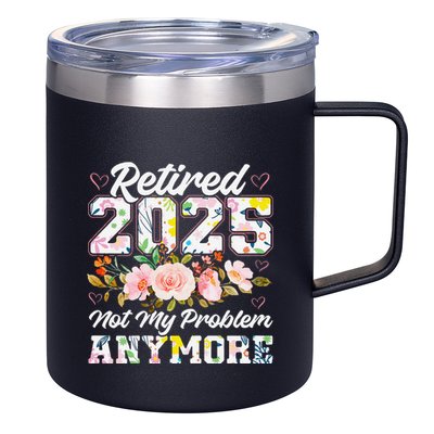 Retirement 2025 Women Retired 2025 Not My Problem Anymore 12oz Stainless Steel Coffee Mug