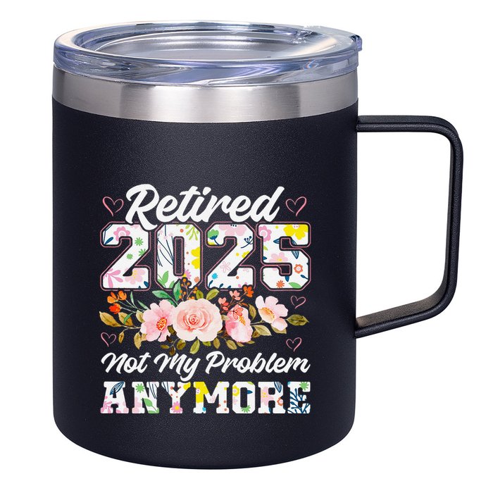 Retirement 2025 Women Retired 2025 Not My Problem Anymore 12oz Stainless Steel Coffee Mug