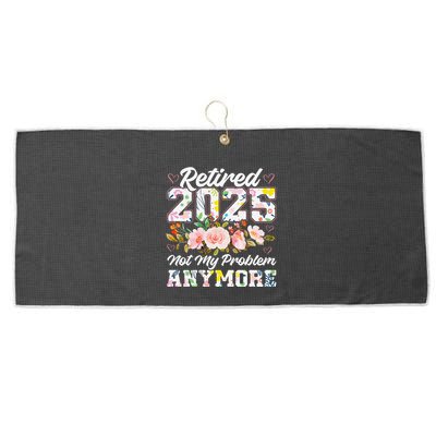Retirement 2025 Women Retired 2025 Not My Problem Anymore Large Microfiber Waffle Golf Towel