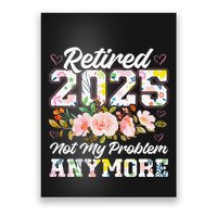 Retirement 2025 Women Retired 2025 Not My Problem Anymore Poster