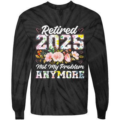 Retirement 2025 Women Retired 2025 Not My Problem Anymore Tie-Dye Long Sleeve Shirt