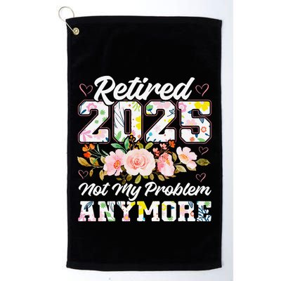 Retirement 2025 Women Retired 2025 Not My Problem Anymore Golf Towel