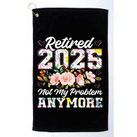 Retirement 2025 Women Retired 2025 Not My Problem Anymore Golf Towel