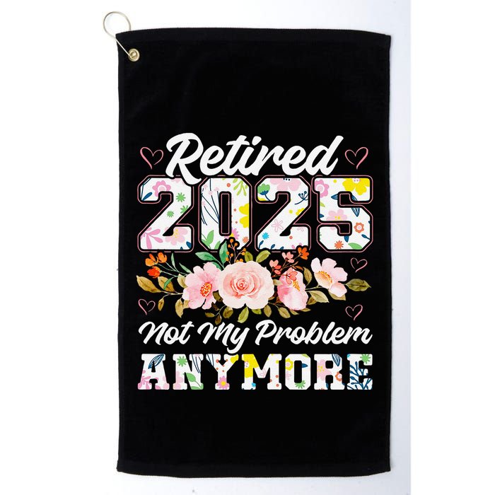 Retirement 2025 Women Retired 2025 Not My Problem Anymore Golf Towel