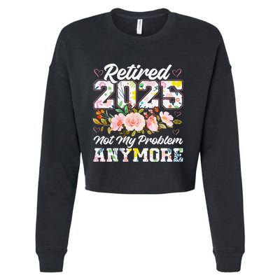 Retirement 2025 Women Retired 2025 Not My Problem Anymore Cropped Pullover Crew