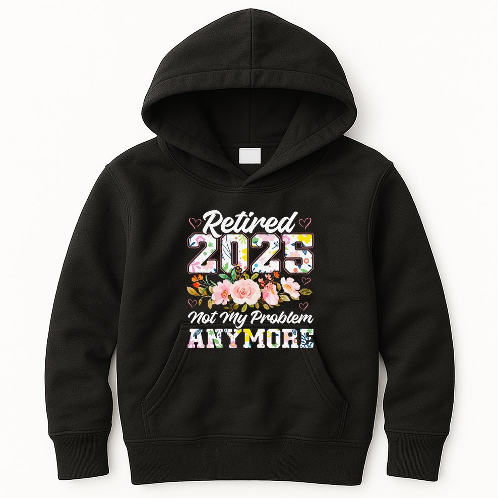 Retirement 2025 Women Retired 2025 Not My Problem Anymore Kids Hoodie