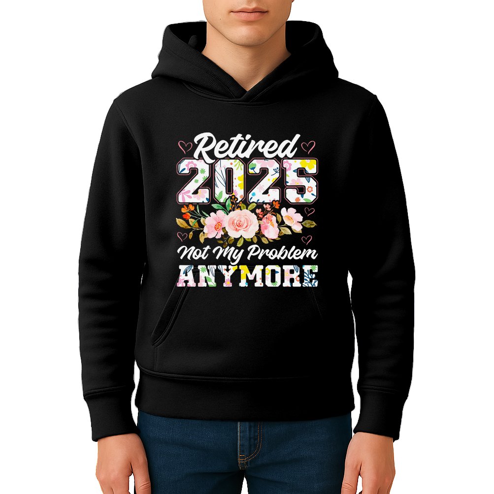 Retirement 2025 Women Retired 2025 Not My Problem Anymore Kids Hoodie