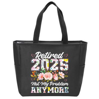 Retirement 2025 Women Retired 2025 Not My Problem Anymore Zip Tote Bag