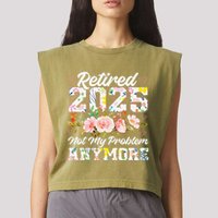 Retirement 2025 Women Retired 2025 Not My Problem Anymore Garment-Dyed Women's Muscle Tee