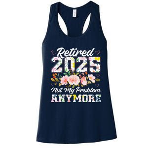 Retirement 2025 Women Retired 2025 Not My Problem Anymore Women's Racerback Tank