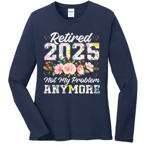 Retirement 2025 Women Retired 2025 Not My Problem Anymore Ladies Long Sleeve Shirt