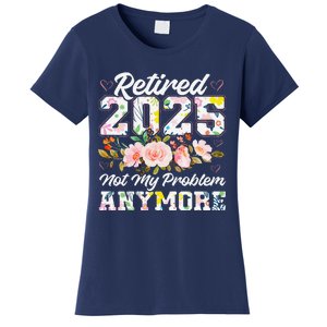 Retirement 2025 Women Retired 2025 Not My Problem Anymore Women's T-Shirt