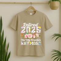 Retirement 2025 Women Retired 2025 Not My Problem Anymore T-Shirt