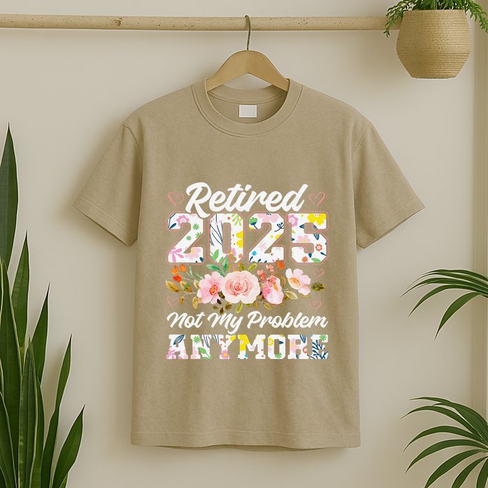 Retirement 2025 Women Retired 2025 Not My Problem Anymore T-Shirt