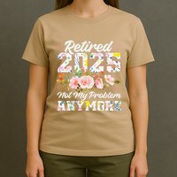 Retirement 2025 Women Retired 2025 Not My Problem Anymore T-Shirt