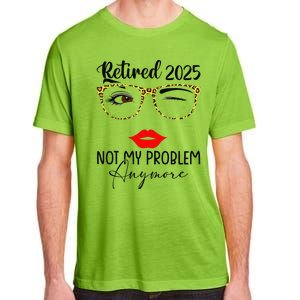 Retirement 2025 Women Retired 2025 Not My Problem Anymore Adult ChromaSoft Performance T-Shirt