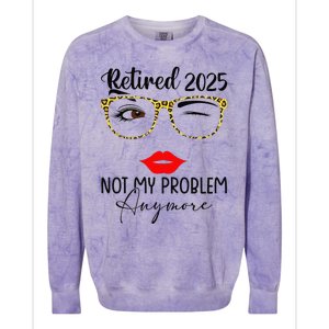 Retirement 2025 Women Retired 2025 Not My Problem Anymore Colorblast Crewneck Sweatshirt